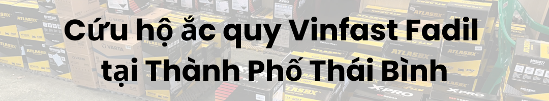 Cứu hộ ắc quy Vinfast Fadil tại Thành Phố Thái Bình